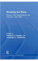 Breaking the Wave: Women, Their Organizations, and Feminism, 1945-1985