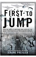 First to Jump: How the Band of Brothers Was Aided by the Brave Paratroopers of Pathfinders Com Pany: How the Band of Brothers Was Aided by the Brave Paratroopers of Pathfinders Company