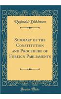 Summary of the Constitution and Procedure of Foreign Parliaments (Classic Reprint)