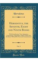 Herodotus, the Seventh, Eight and Ninth Books, Vol. 1: With Introduction, Text, Apparatus, Commentary, Appendices, Indices, Maps; Part II, Books VIII and IX (Text and Commentaries) (Classic Reprint)