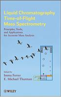 Liquid Chromatography Time-of-Flight Mass Spectrometry: Principles, Tools, and Applications for Accurate Mass Analysis