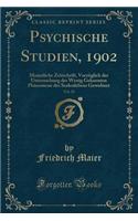 Psychische Studien, 1902, Vol. 29: Monatliche Zeitschrift, Vorzï¿½glich Der Untersuchung Der Wenig Gekannten Phï¿½nomene Des Seelenlebens Gewidmet (Classic Reprint)