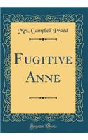 Fugitive Anne (Classic Reprint)
