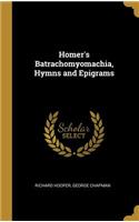 Homer's Batrachomyomachia, Hymns and Epigrams