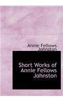 Short Works of Annie Fellows Johnston