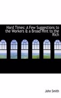 Hard Times: A Few Suggestions to the Workers A A Broad Hint to the Rich (Large Print Edition)
