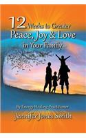 12 Weeks to Greater Peace, Joy & Love in Your Family