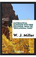 Mathematical Questions with Their Solutions. from the Educational Times