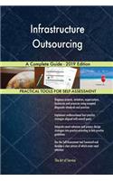 Infrastructure Outsourcing A Complete Guide - 2019 Edition