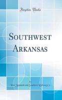 Southwest Arkansas (Classic Reprint)