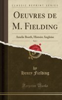 Oeuvres de M. Fielding, Vol. 1: Amelie Booth, Histoire Angloise (Classic Reprint)