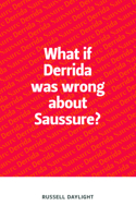 What If Derrida Was Wrong about Saussure?