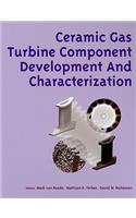 Ceramic Gas Turbine Component Development and Characterization