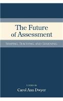 Future of Assessment: Shaping Teaching and Learning