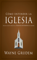 Cómo Entender La Iglesia
