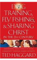 Dog Training, Fly Fishing, & Sharing Christ in the 21st Century