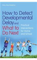 How to Detect Developmental Delay and What to Do Next