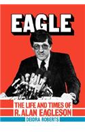 Eagle: The Life and Times of R. Alan Eagleson
