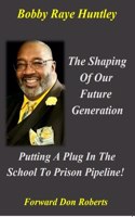 Shaping Of Our Future Generation, Putting A Plug In The School To Prison Pipeline!