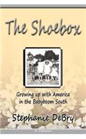 The Shoebox: Growing Up with America in the Babyboom South: Growing Up with America in the Babyboom South