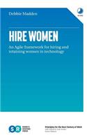 Hire Women: An Agile Framework for Hiring and Retaining Women in Technology