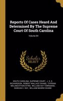 Reports Of Cases Heard And Determined By The Supreme Court Of South Carolina; Volume 84