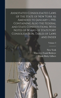 Annotated Consolidated Laws of the State of New York As Amended to January 1, 1910, Containing Also the Federal and State Constitutions, With Notes of Board of Statutory Consolidation, Tables of Laws and Index; Volume 3