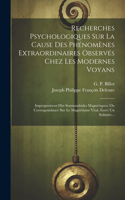 Recherches Psychologiques Sur La Cause Des Phénomènes Extraordinaires Observés Chez Les Modernes Voyans