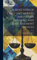 Selection of Cases on Carriers and Other Bailment and Quasi-bailment Services