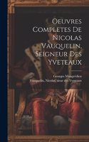 Oeuvres Completes De Nicolas Vauquelin, Seigneur Des Yveteaux