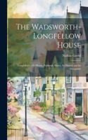 Wadsworth-Longfellow House; Longfellow's old Home, Portland, Maine; its History and its Occupants