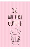 Ok. But First Coffe
