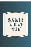 Swaziland Is Calling And I Must Go: Funny Sayings on the cover Journal 104 Lined Pages for Writing and Drawing, Everyday Humorous, 365 days to more Humor & Happiness Year Long Journal 
