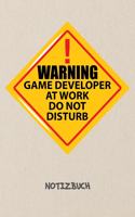 Warning Game Developer At Work. Do Not Disturb. NOTIZBUCH