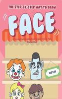 Step-by-Step Way to Draw Face: A Fun and Easy Drawing Book to Learn How to Draw Face