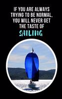 If You Are Always Trying To Be Normal, You Will Never Get The Taste Of Sailing