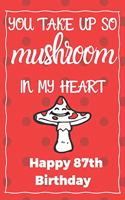You Take Up So Mushroom In My Heart Happy 87th Birthday