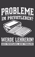 Probleme im Privatleben? Werde Lehrerin Kein Privatleben Keine Probleme: Liniertes DinA 5 Notizbuch für Lehrerinnen und Lehrer Notizheft für Pädagogen