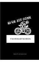 Ich gehe jetzt erstmal FAHRRADFAHREN Notizbuch