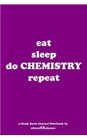 eat sleep do CHEMISTRY repeat