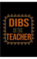 Dibs on the teacher: Notebook - Journal - Diary - 110 Lined pages - 6 x 9 in - 15.24 x 22.86 cm - Doodle Book - Funny Great Gift