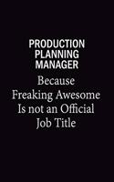 Production Planning Manager Because Freaking Awesome Is Not An Official Job Title