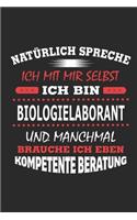 Natürlich spreche ich mit mir selbst Ich bin Biologielaborant und manchmal brauche ich eben kompetente Beratung: Notizbuch, Notizblock, Geburtstag Geschenk Buch mit 110 linierten Seiten, auch als Dekoration in Form eines Schild bzw. Poster möglich