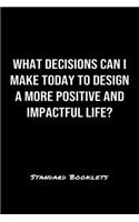 What Decisions Can I Make Today To Design A More Positive And Impactful Life?: A softcover blank lined notebook to jot down business ideas, record daily events and ponder life's big questions.