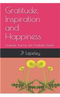 Gratitude, Inspiration and Happiness: Gratitude Journal with Gratitude Quotes