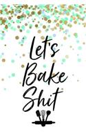 Let's Bake Shit
