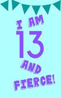 I Am 13 and Fierce!: Purple Blue Balloons -Thirteen 13 Yr Old Girl Journal Ideas Notebook - Gift Idea for 13th Happy Birthday Present Note Book Preteen Tween Basket Chri