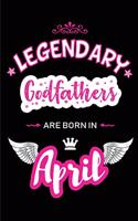 Legendary Godfathers Are Born in April: Blank Lined 6x9 Love Journal/Notebooks as Birthday or Any Special Occasion Gift for Godfathers Who Are Born in April.