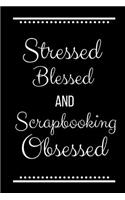 Stressed Blessed Scrapbooking Obsessed: Funny Slogan -120 Pages 6 X 9