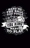 The King Wants to Play: Notebook for Basketball Basketball Player Fan Coach Referee Coaching 6x9 Lined with Lines